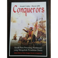 Conquerors : Kisah Para Petualang Pemberani yang Mengubah Peradaban Dunia Mulai Marco Polo hingga David Livingstone