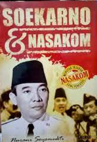 Soekarno & Nasakom : Menguak Sejarah Sang Pencetus Nasakom