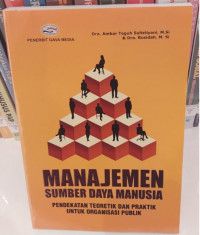 Manajemen Sumber Daya Manusia : Pendeketan Teoritik dan Praktik Untuk Organisasi Publik