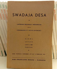 Swadaja Desa : Laporan Delegasi Indonesia Untuk Community Development Ke Burma, Ceylon, India & Pakistan