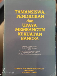 Tamansiswa, pendidikan dan upaya membangun kekuatan bangsa / [rangkaian ceramah-ceramah Jenderal TNI L.B. Moerdani pada peringatan Hari Kebangkitan Nasional 2 Mei 1985, 1986, 1987, 1988 di Pendopo Agung Tamansiswa, Yogyakarta]