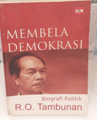 Membela Demokrasi : Biografi Politik R.O. Tambunan