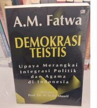 Demokrasi Teistis : Upaya Merangkai Integrasi Politik dan Agama di Indonesia