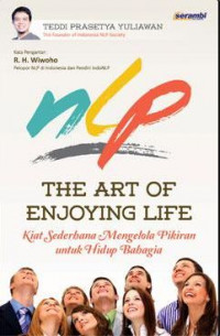 NLP: The Art of Enjoying Life (Kiat Sederhana Mengelola Pikiran untuk Hidup Bahagia)