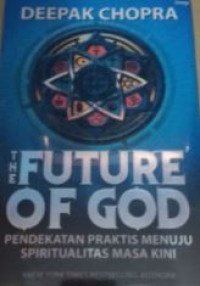 The Future of God: Pendekatan Praktis Menuju Spiritualitas Masa Kini