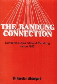 The Bandung Connection: Konperensi Asia-Afrika di Bandung Tahun 1955