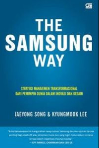 The Samsung Way: Strategi Manajemen Transformasional dari Pemimpin Dunia dalam Inovasi dan Desain