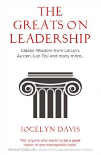The Greats on Leadership: Classic Wisdom from Lincoln, Austen, Lao Tzu and Many More
