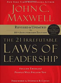 The 21 Irrefutable Laws of Leadership: Follow Them and People Will Follow You