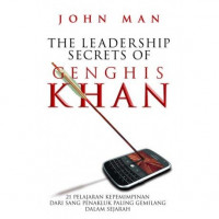 The Leadership Secrets of Genghis Khan: 21 Pelajaran Kepemimpinan dari Sang Penakluk Paling Gemilang dalam Sejarah