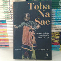 Toba Na Sae: Sejarah Lembaga Sosial Politik Abad XIII-XX