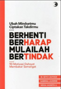 Berhenti Berharap Mulailah Bertindak: Ubah Mindsetmu, Ciptakan Takdirmu