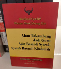 Alam Takambang Jadi Guru-Adat Basandi Syarak : Menelusuri Kembali Warisan Nenek Moyang Kita