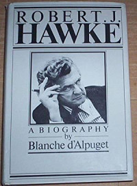 ROBERT J. HAWKE; A BIOGRAPHY