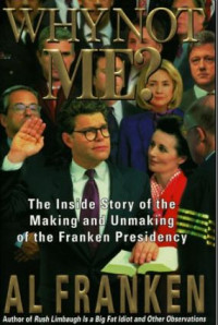 Why Not Me? The Inside Story of the Making and Unmaking of the Franken Presidency