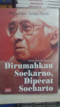 Pergulatan Tanpa Henti: Dirumahkan Soekarno, Dipecat Soeharto