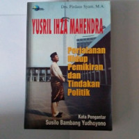 Yusril Ihza Mahendra: Perjalanan Hidup, Pemikiran Dan Tindakan Politik